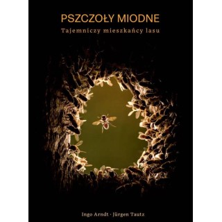 Książka "Pszczoły miodne. Tajemniczy mieszkańcy lasu" (Ingo Arndt - Jürgen Tautz) - K275