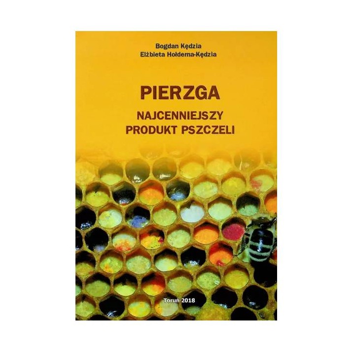 Książka "Pierzga. Najcenniejszy produkt pszczeli" (Bogdan Kędzia, Elżbieta Hołderna-Kędzia) - K65
