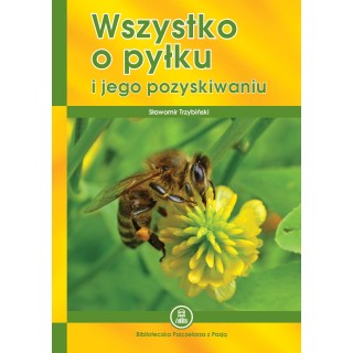 Książka "Wszystko o pyłku i jego pozyskiwaniu" (Sławomir Trzybiński) - K85