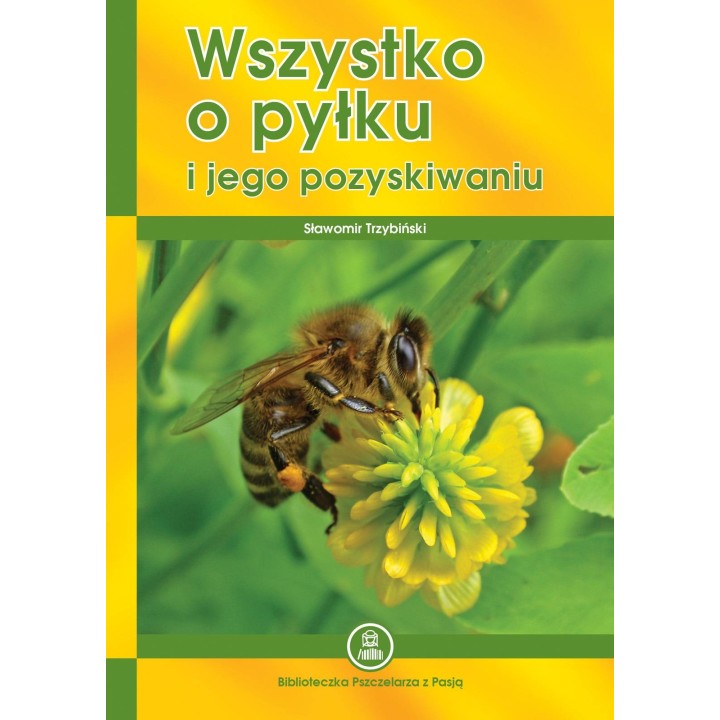 Książka "Wszystko o pyłku i jego pozyskiwaniu" (Sławomir Trzybiński) - K85