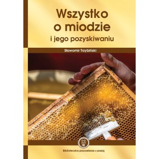 Książka "Wszystko o miodzie i jego pozyskiwaniu" (Sławomir Trzybiński) - K196