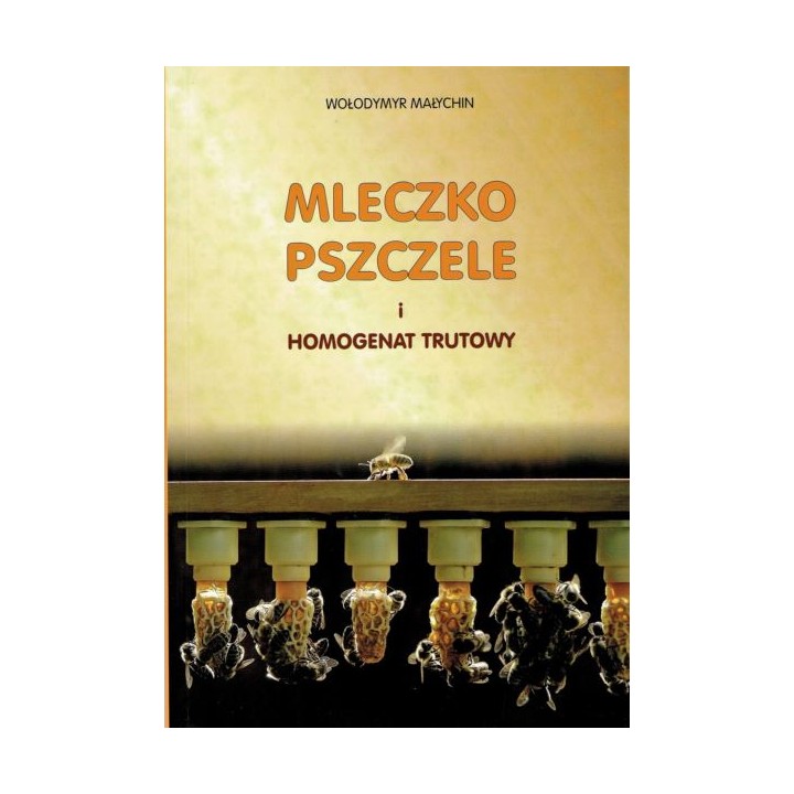 Książka "Mleczko pszczele i homogenat trutowy" (Wołodymyr Małychin) - K186