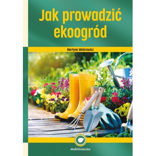 Książka „Jak prowadzić ekoogród" Martyna Walerowicz - K2000