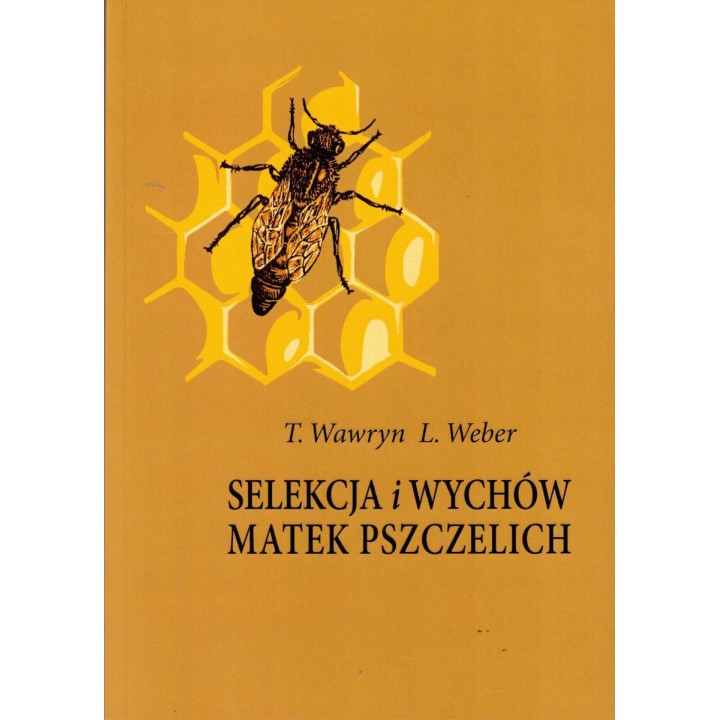 Książka "Selekcja i wychów matek pszczelich" (T.Wawryn, L.Weber) - K253