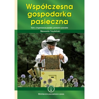 Książka "Współczesna gospodarka pasieczna. Organizacja pasieki, produkty pszczele. Tom I" (Sławomir Trzybiński) - K88