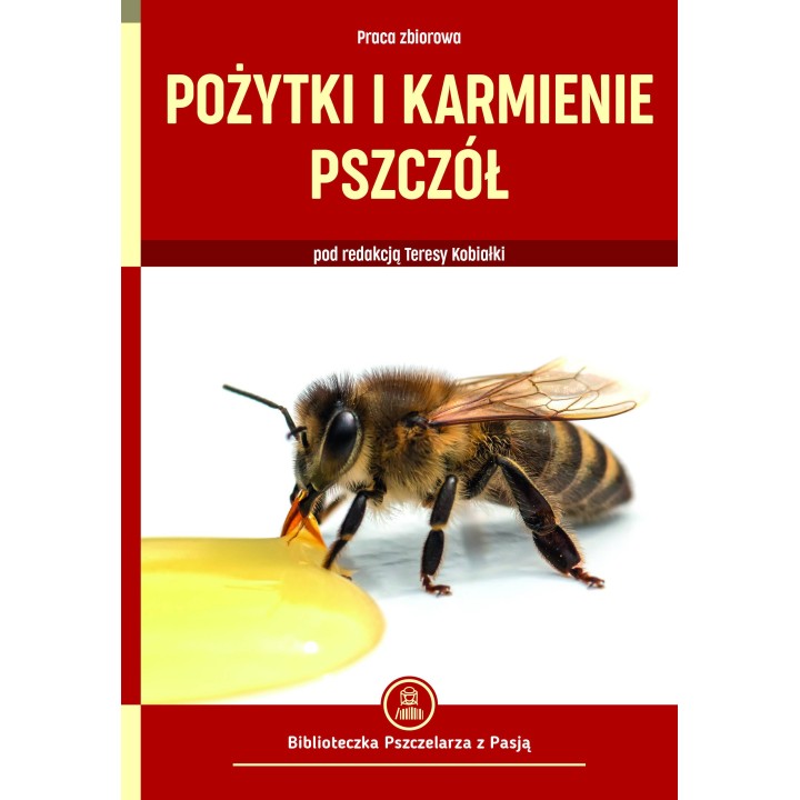 Książka "Pożytki i karmienie pszczół" (praca zbiorowa pod redakcją Teresy Kobiałki) - K2570